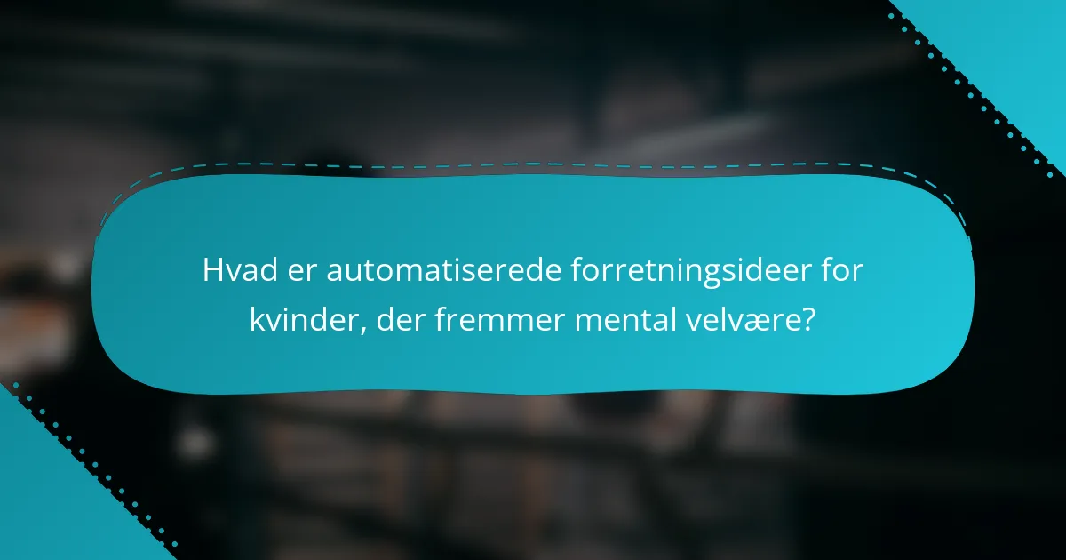Hvad er automatiserede forretningsideer for kvinder, der fremmer mental velvære?