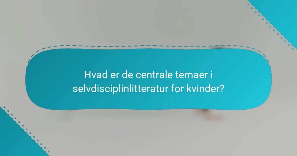 Hvad er de centrale temaer i selvdisciplinlitteratur for kvinder?
