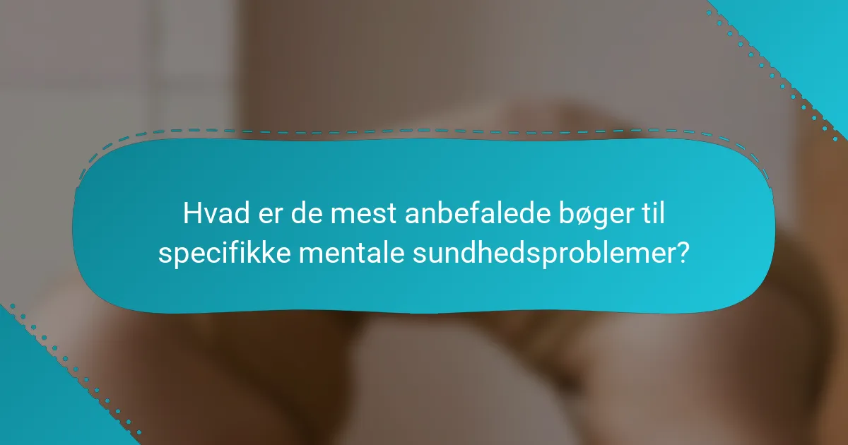 Hvad er de mest anbefalede bøger til specifikke mentale sundhedsproblemer?