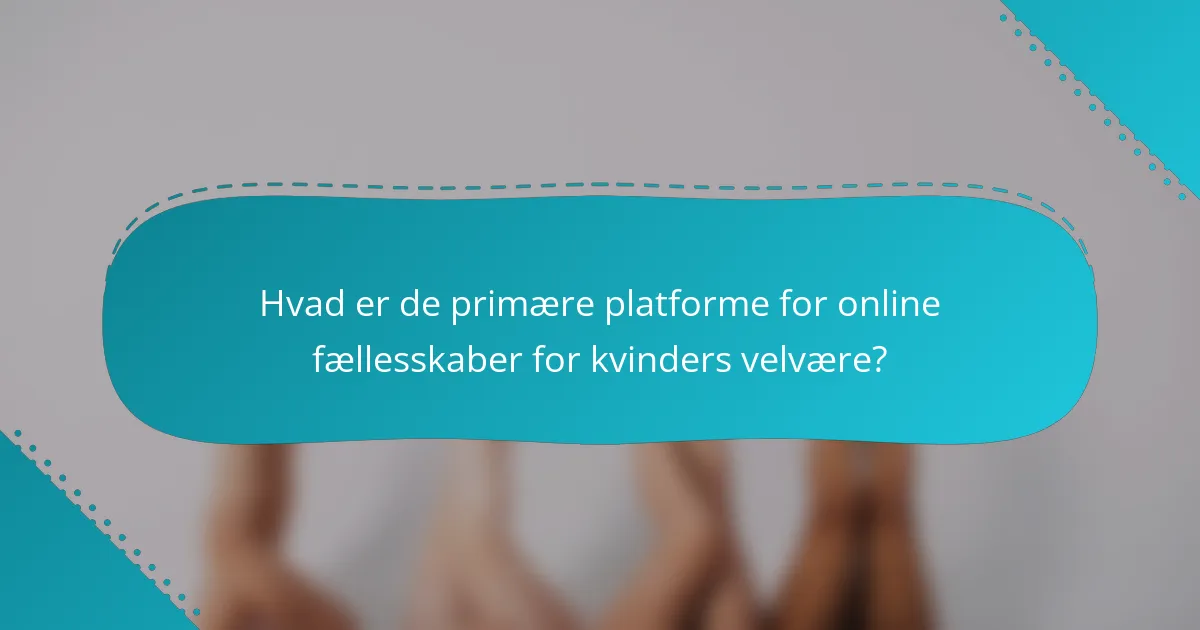 Hvad er de primære platforme for online fællesskaber for kvinders velvære?