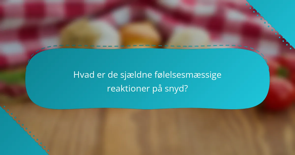 Hvad er de sjældne følelsesmæssige reaktioner på snyd?