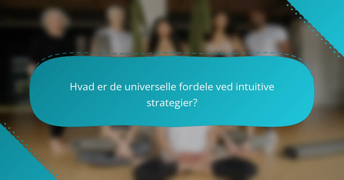 Hvad er de universelle fordele ved intuitive strategier?
