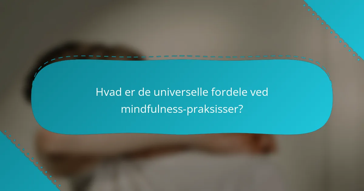 Hvad er de universelle fordele ved mindfulness-praksisser?