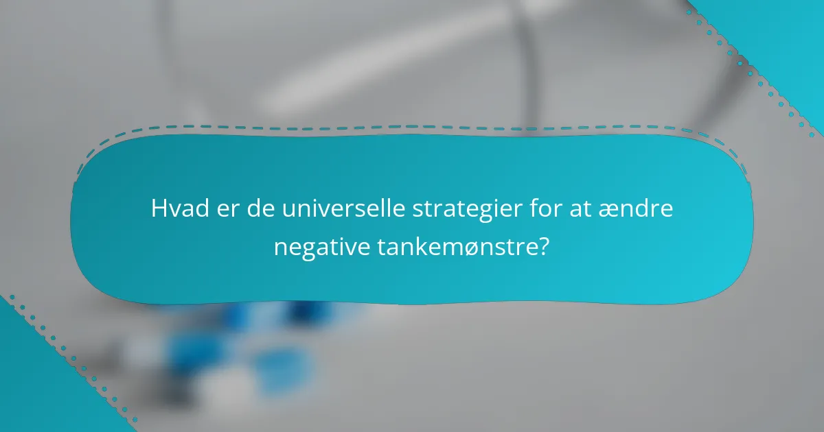 Hvad er de universelle strategier for at ændre negative tankemønstre?