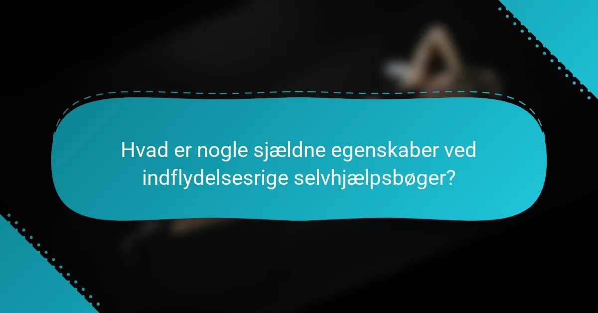 Hvad er nogle sjældne egenskaber ved indflydelsesrige selvhjælpsbøger?