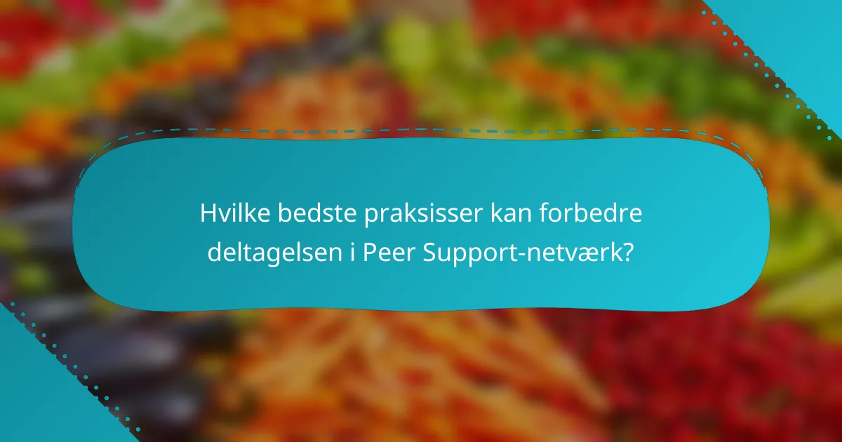 Hvilke bedste praksisser kan forbedre deltagelsen i Peer Support-netværk?