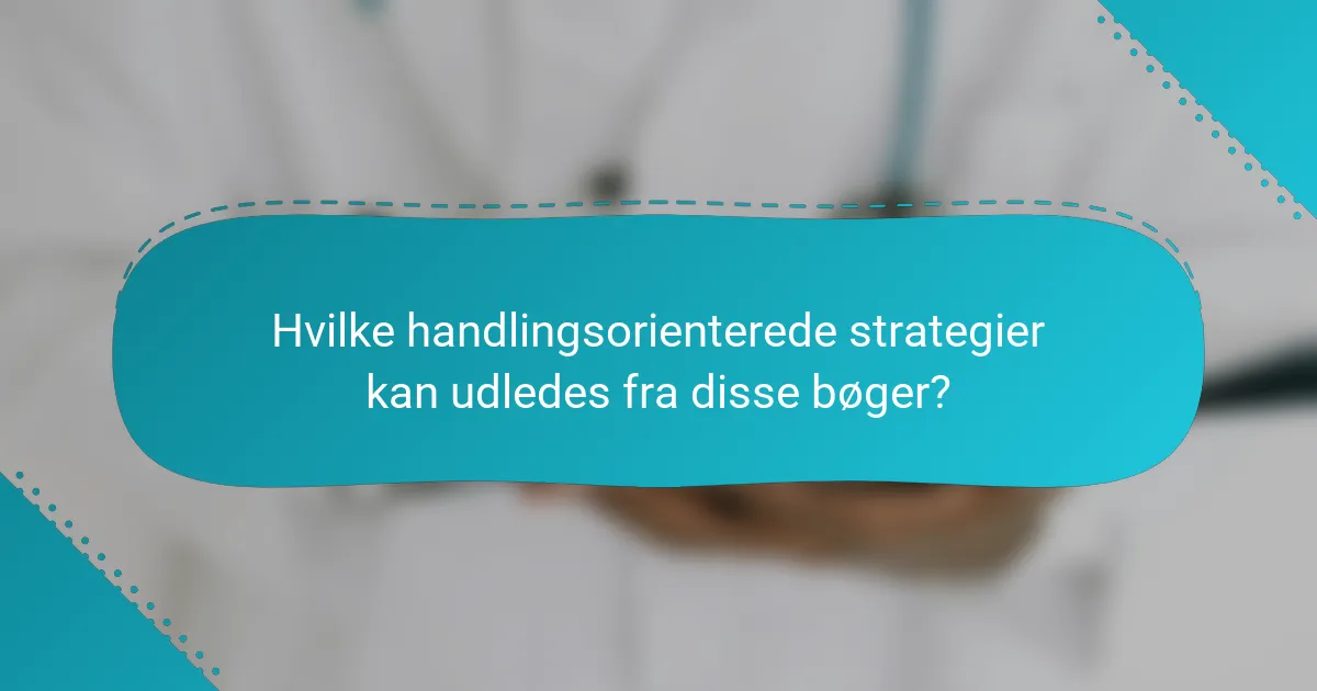 Hvilke handlingsorienterede strategier kan udledes fra disse bøger?