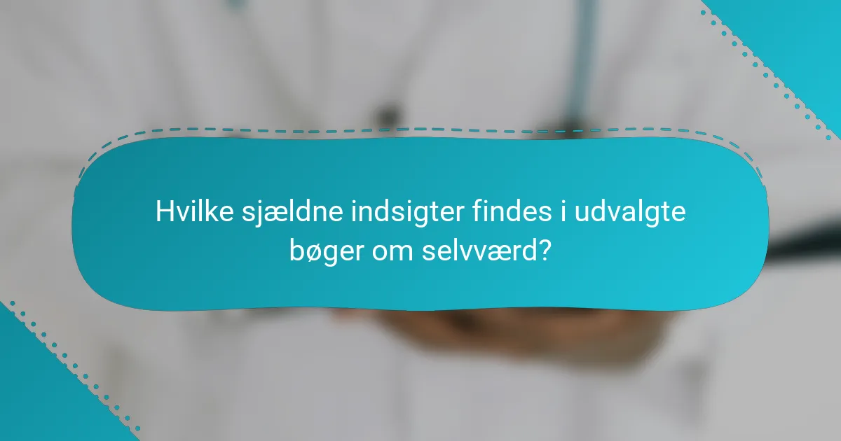 Hvilke sjældne indsigter findes i udvalgte bøger om selvværd?