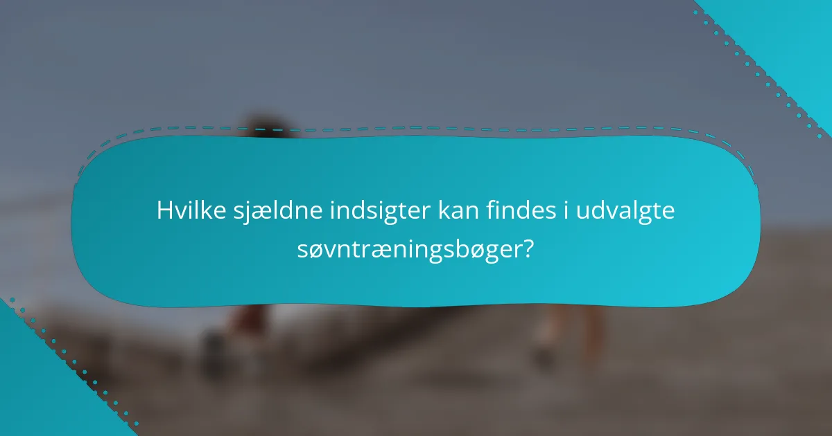 Hvilke sjældne indsigter kan findes i udvalgte søvntræningsbøger?