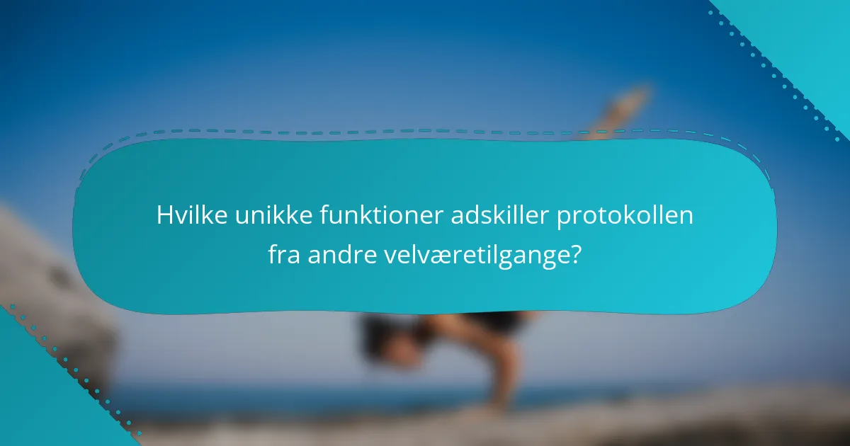 Hvilke unikke funktioner adskiller protokollen fra andre velværetilgange?