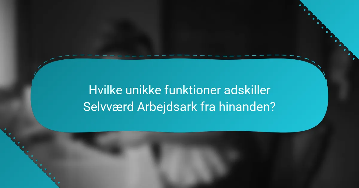 Hvilke unikke funktioner adskiller Selvværd Arbejdsark fra hinanden?