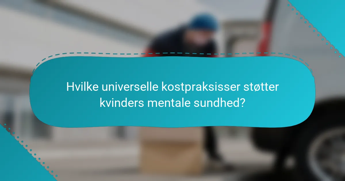Hvilke universelle kostpraksisser støtter kvinders mentale sundhed?