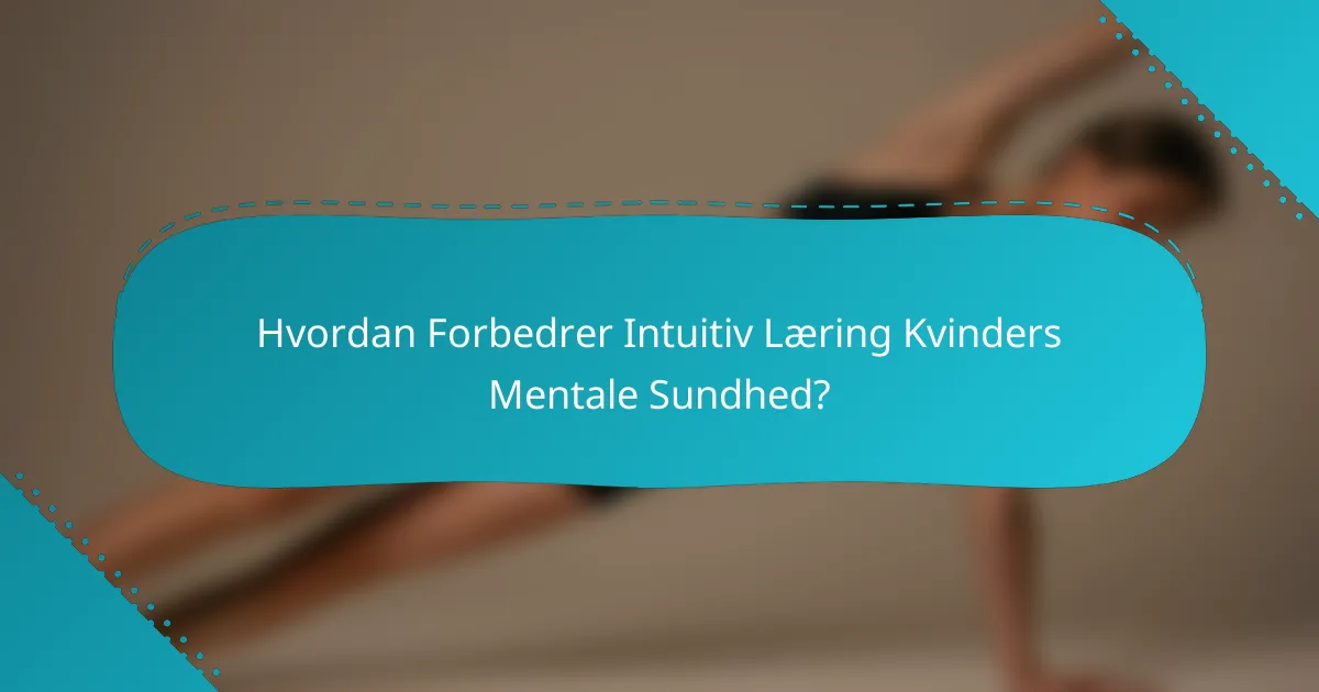 Hvordan Forbedrer Intuitiv Læring Kvinders Mentale Sundhed?