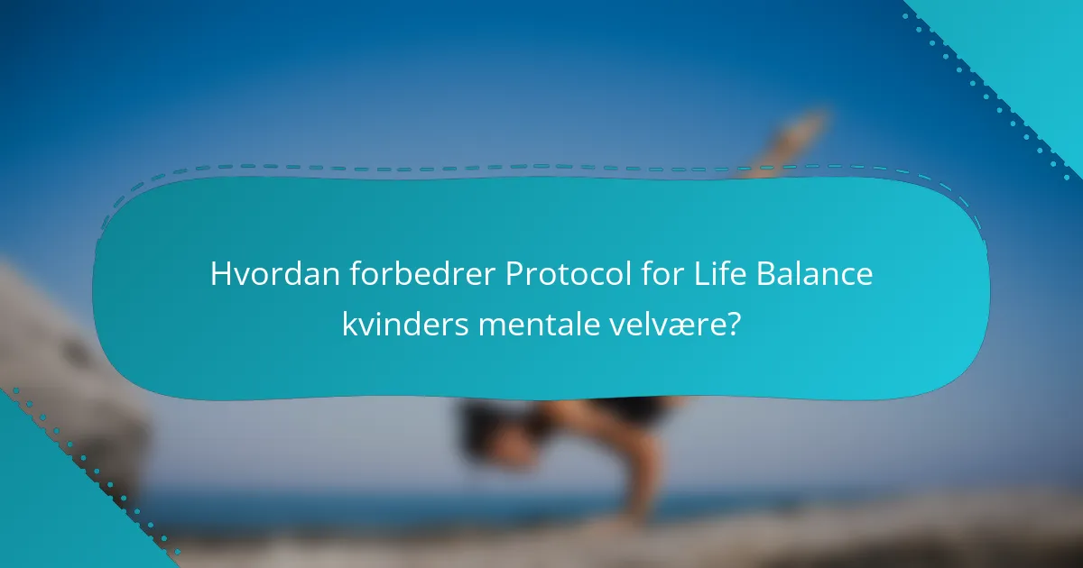 Hvordan forbedrer Protocol for Life Balance kvinders mentale velvære?