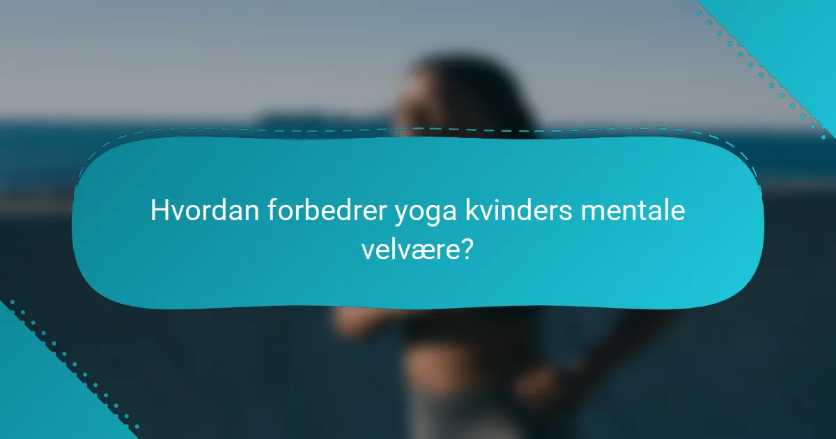 Hvordan forbedrer yoga kvinders mentale velvære?