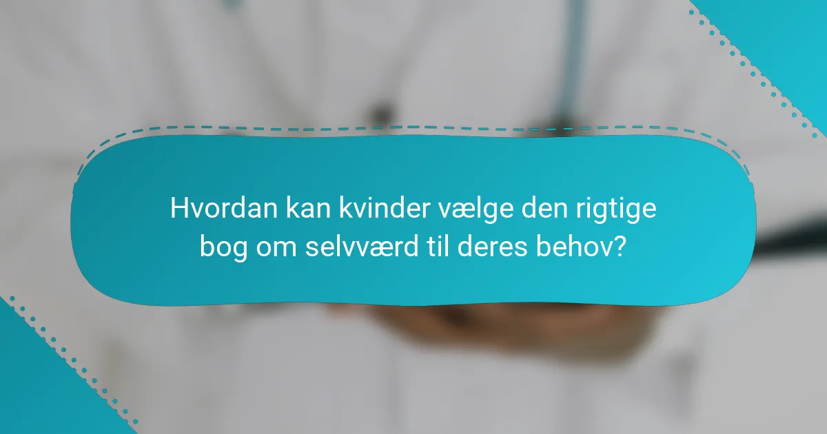 Hvordan kan kvinder vælge den rigtige bog om selvværd til deres behov?