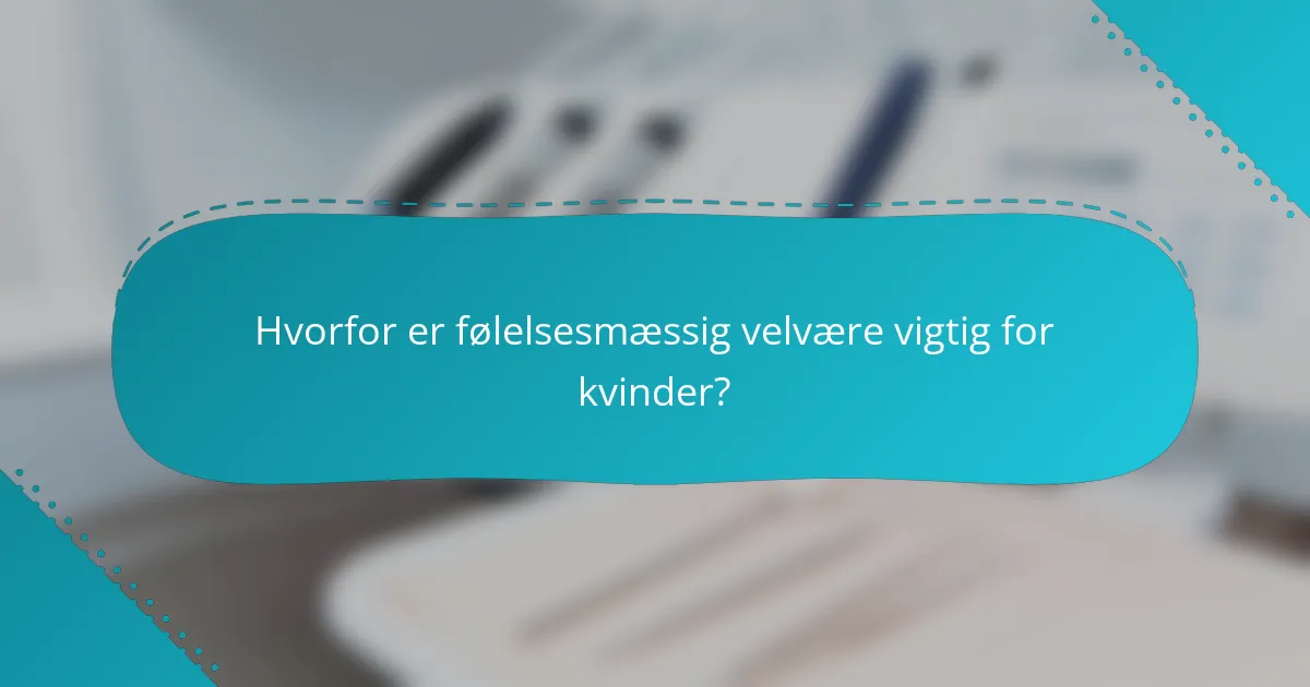 Hvorfor er følelsesmæssig velvære vigtig for kvinder?