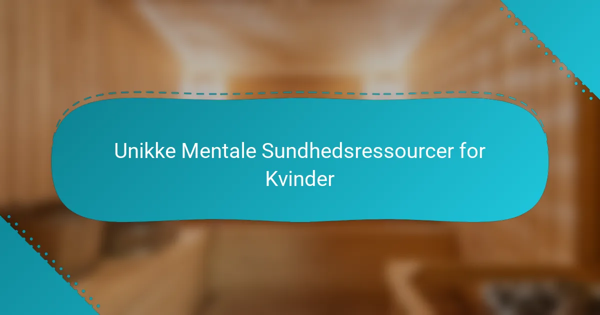Unikke Mentale Sundhedsressourcer for Kvinder
